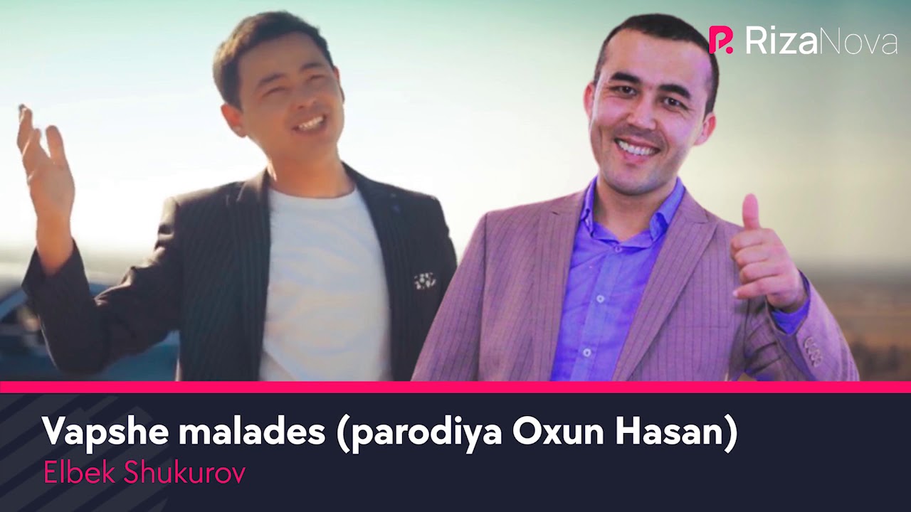 Elbek Shukurov - Vapshe malades (parodiya Oxun Hasan)