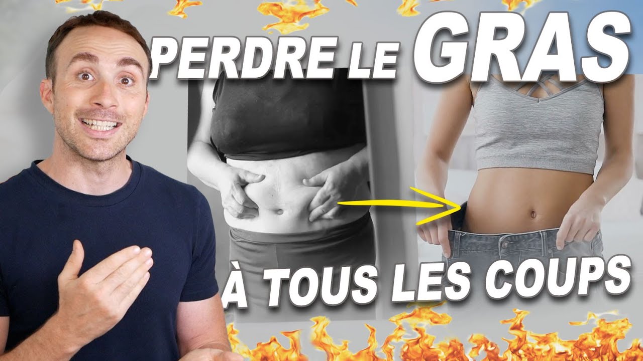 PERDRE le GRAS &agrave; TOUS les COUPS (sans sport)