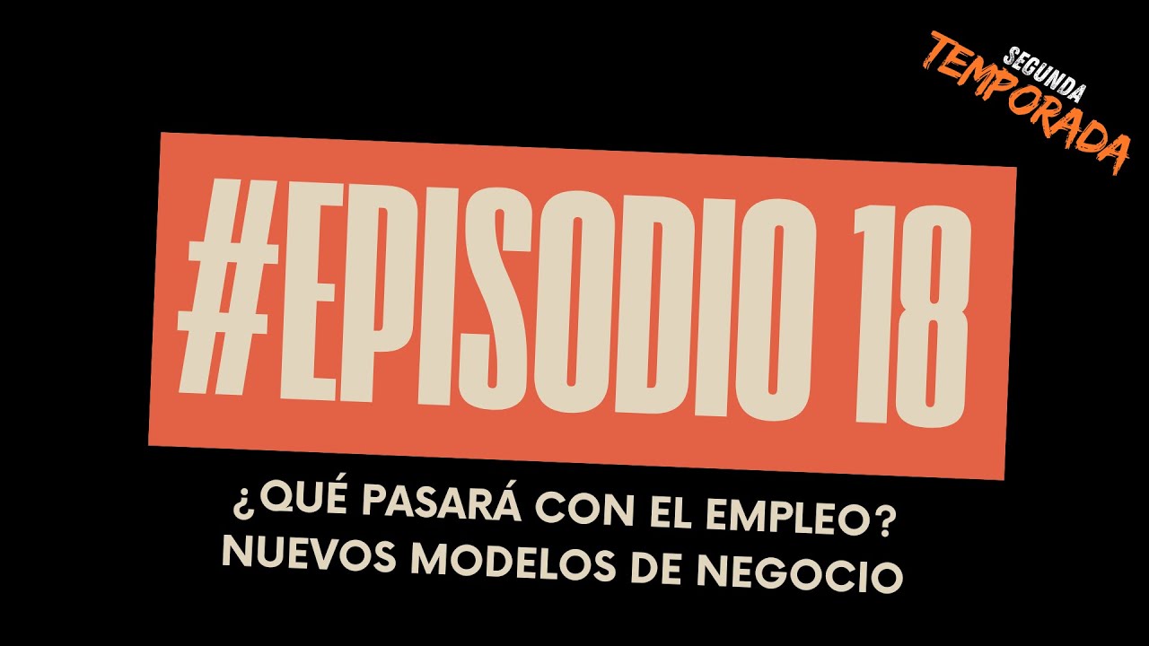 Episodio 18: ¿Qué pasará con el empleo? - Nuevos modelos de negocio