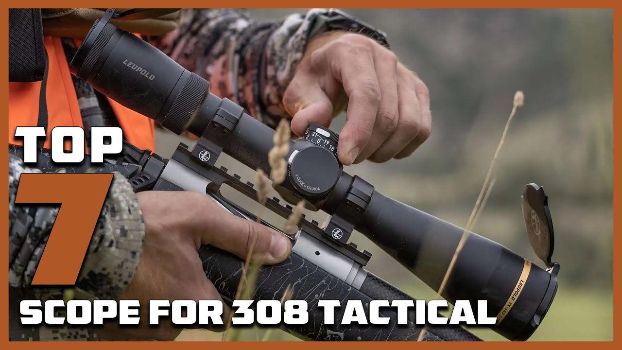 7 Best Scope for .308 Tactical Rifles: Top Picks for Accuracy