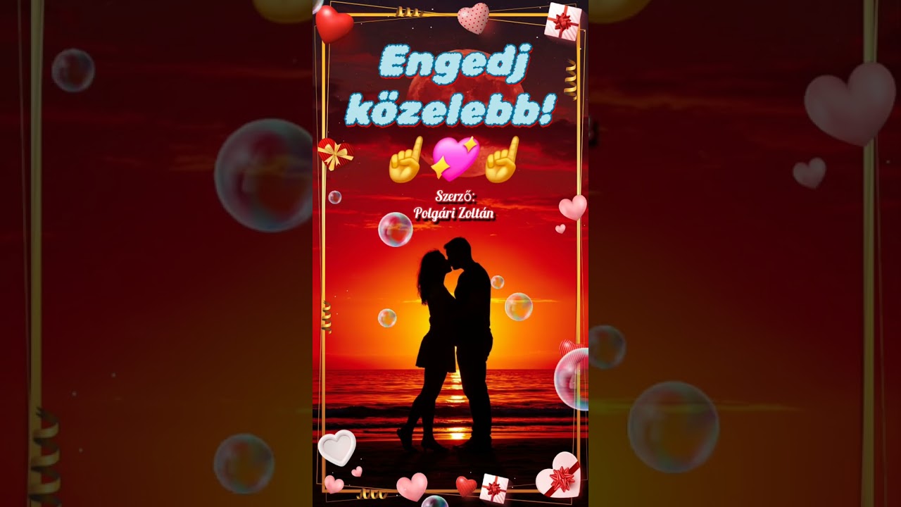 Engedj közelebb! ☝️💖☝️Romantikus dal 💖...saját szöveg...