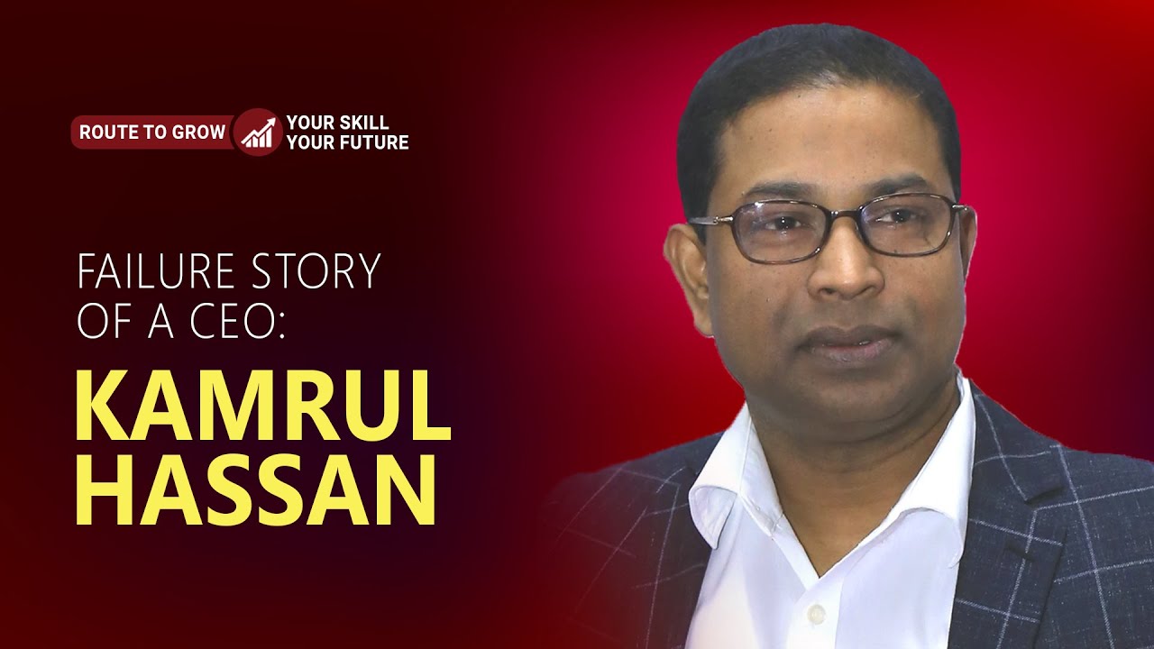 Failure Story of A CEO -  Kamrul Hassan