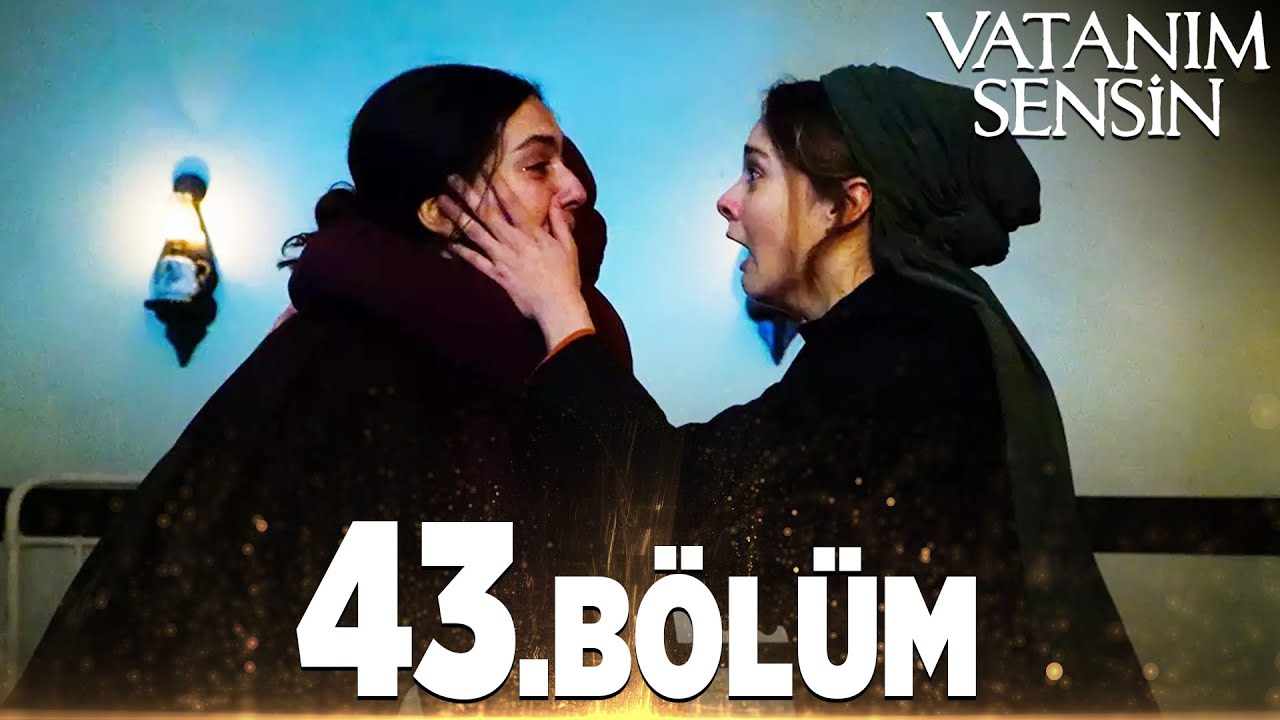 Vatanım Sensin 43. Bölüm - Full Bölüm