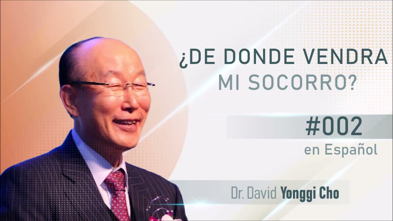 ¿De Dónde vendrá mi socorro? #002 | David Yonggi Cho
