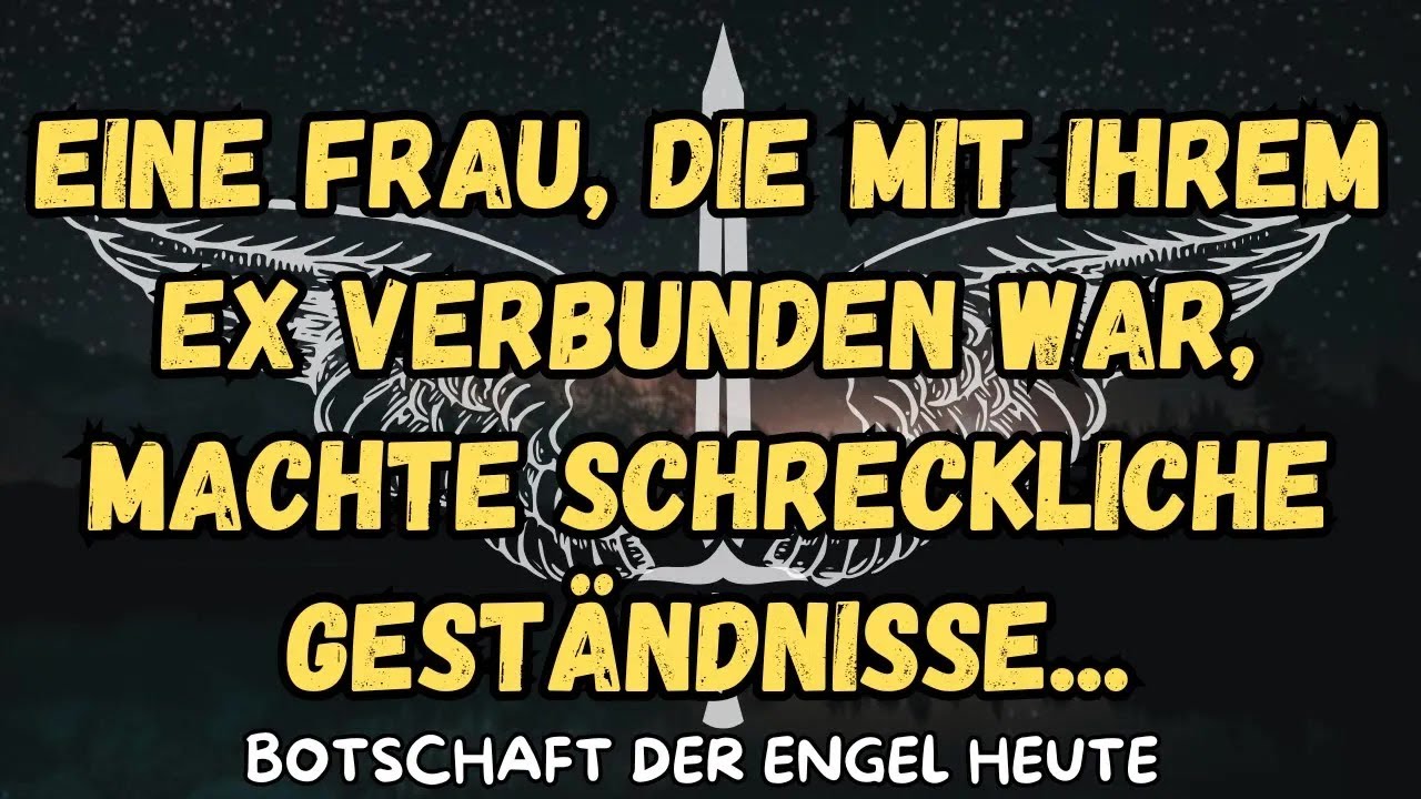 Eine Frau, die mit ihrem Ex verbunden war, machte schreckliche Geständnisse   botschaft der enge