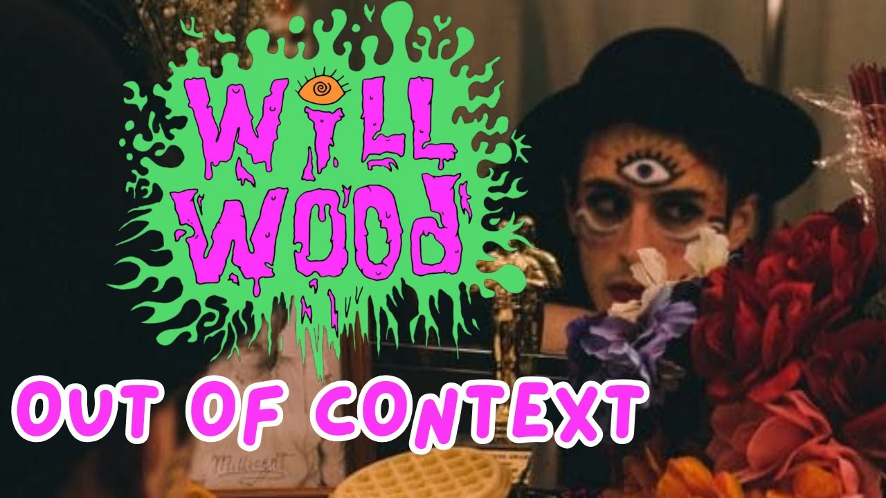 Will Wood OUT OF CONTEXT