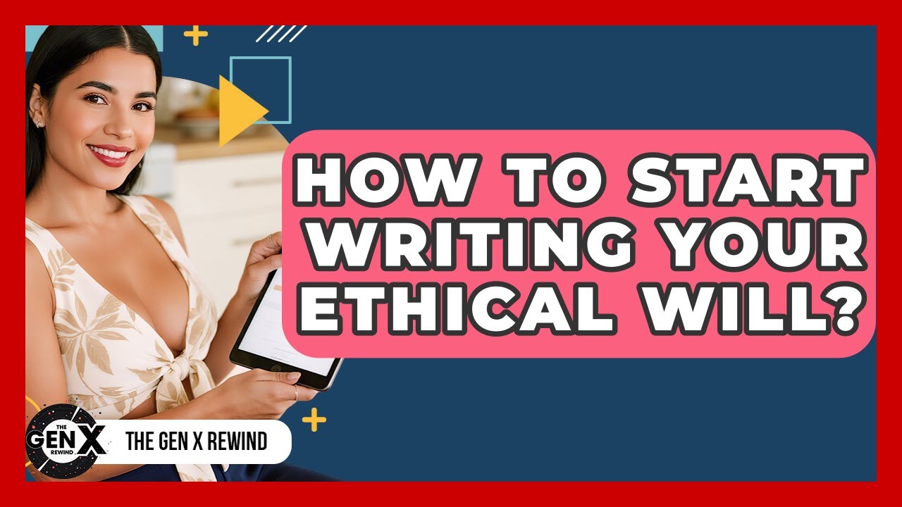 How To Start Writing Your Ethical Will? - The Gen X Rewind