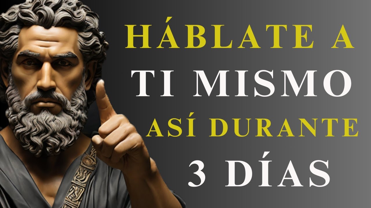 HÁBLATE ASÍ a ti MISMO DURANTE 3 DÍAS y VERÁS CÓMO TODO EMPIEZA A CAMBIAR | ESTOICISMO