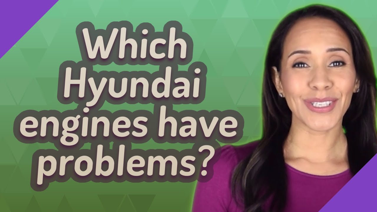 Which Hyundai engines have problems?