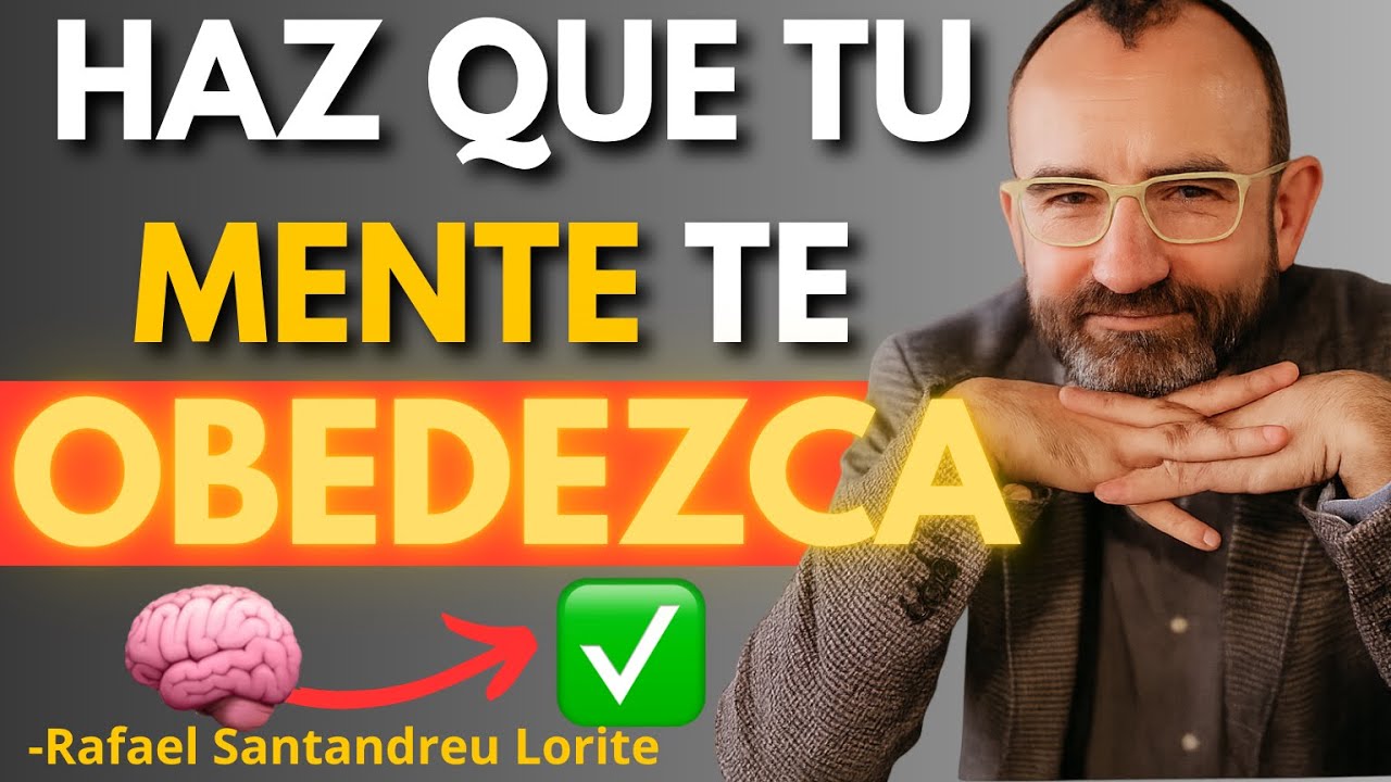Obliga a tu mente a obedecerte cada día | Rafael Santandreu