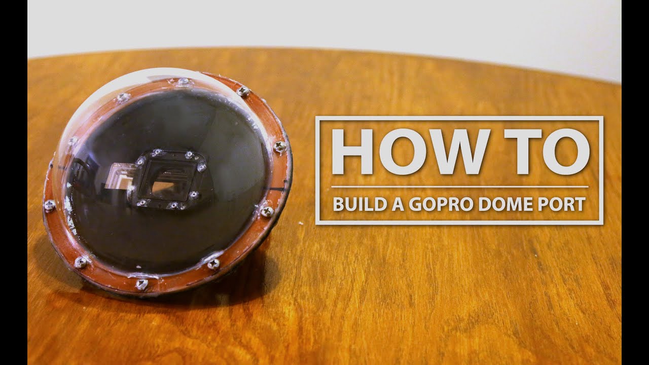 DIY GoPro Hero 3/3+/4 Dome Port: How to Build for less than $35!