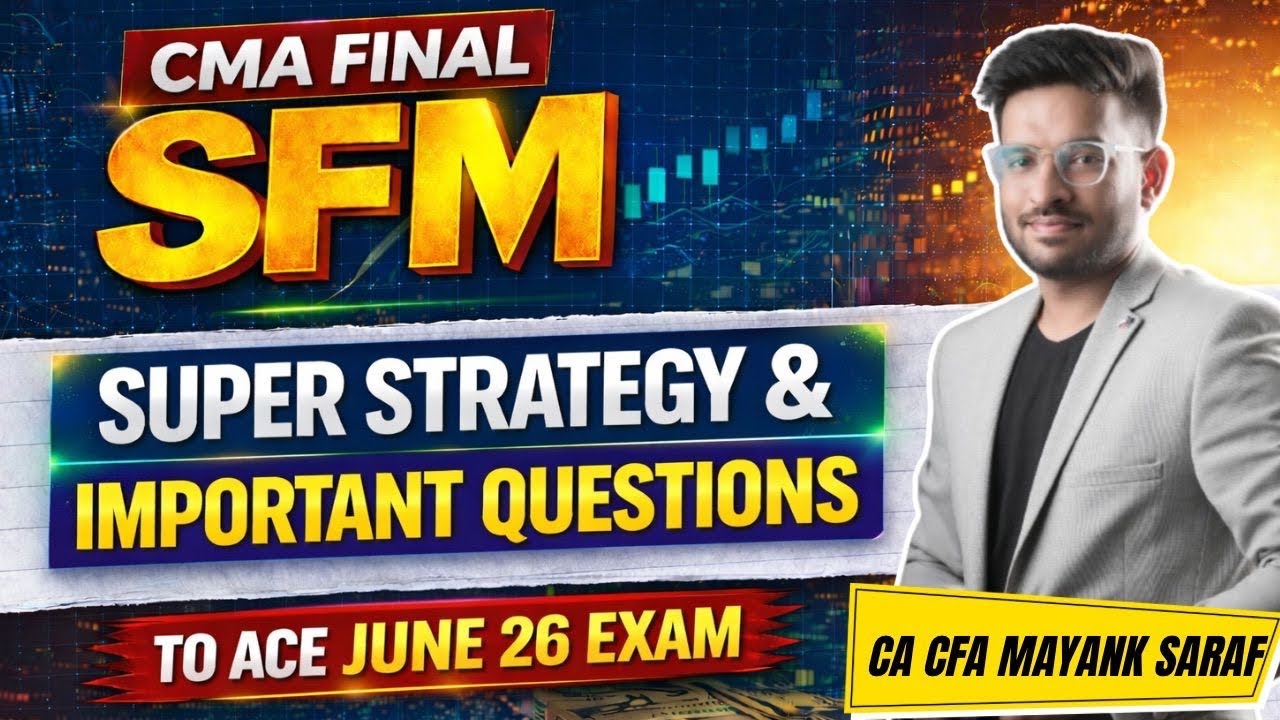 CMA Final SFM June 26 - Important Questions & Revision Strategy | Mayank Saraf (CA,CFA)#cmafinalsfm 