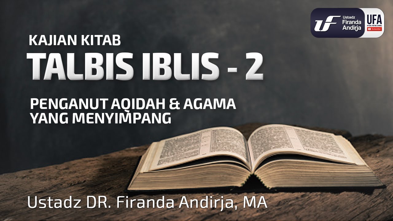 Talbis Iblis #2 : Penganut Aqidah & Agama Yang Menyimpang - Ust. Dr. Firanda Andirja M.A