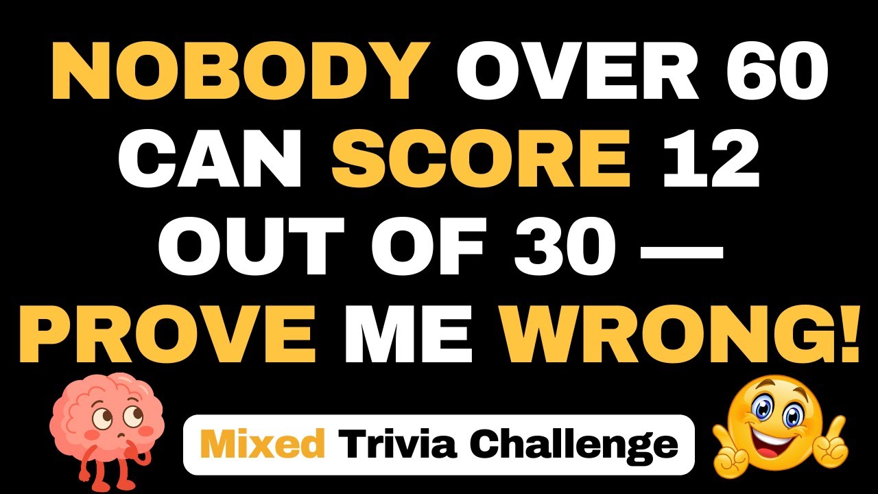 NOBODY OVER 60 CAN SCORE 12 OUT OF 30 — PROVE ME WRONG! | 30 QUESTIONS 