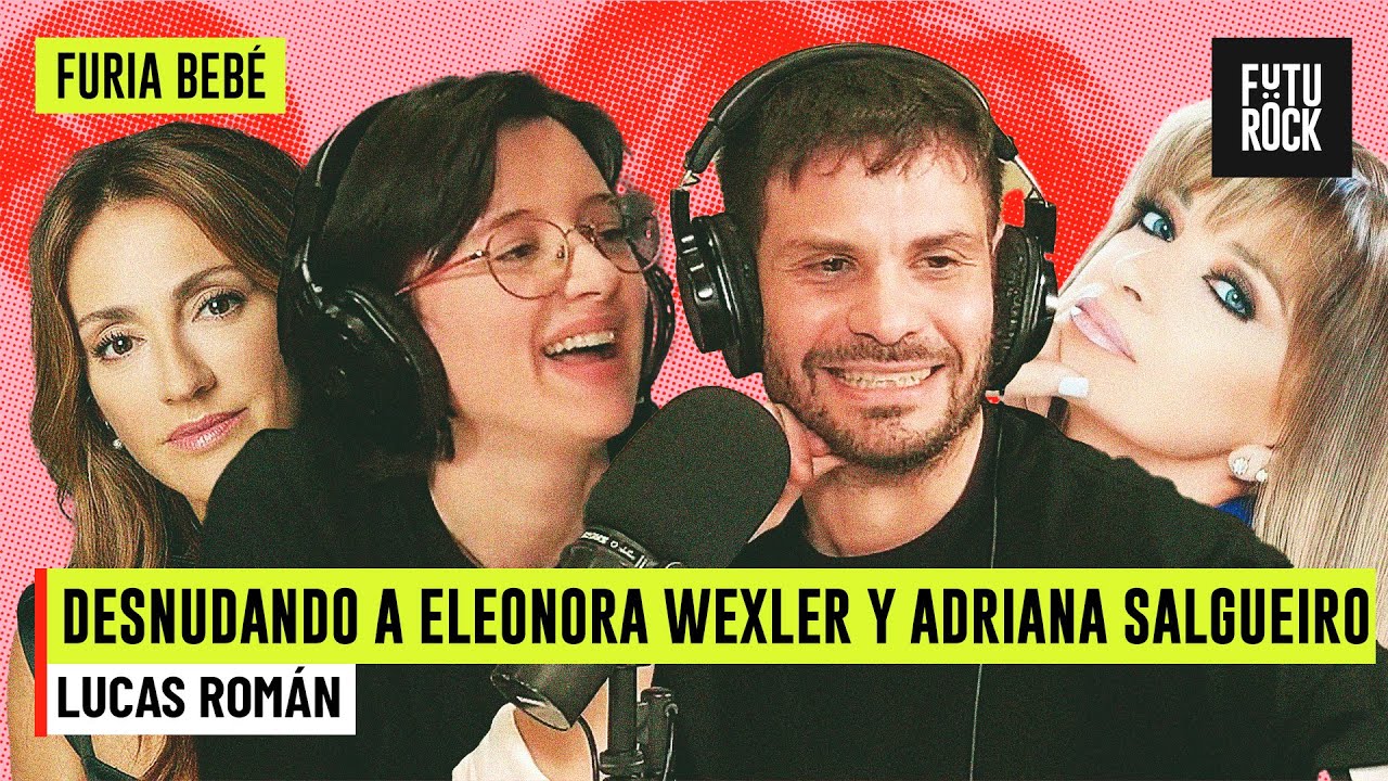 DESNUDANDO A ELEONORA WEXLER Y ADRIANA SALGUEIRO | con LUCAS ROMÁN en FURIA BEBÉ