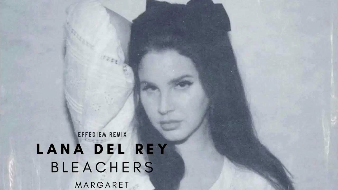 Lana Del Rey - Margaret ft. Bleachers - EFFEDIEM REMIX