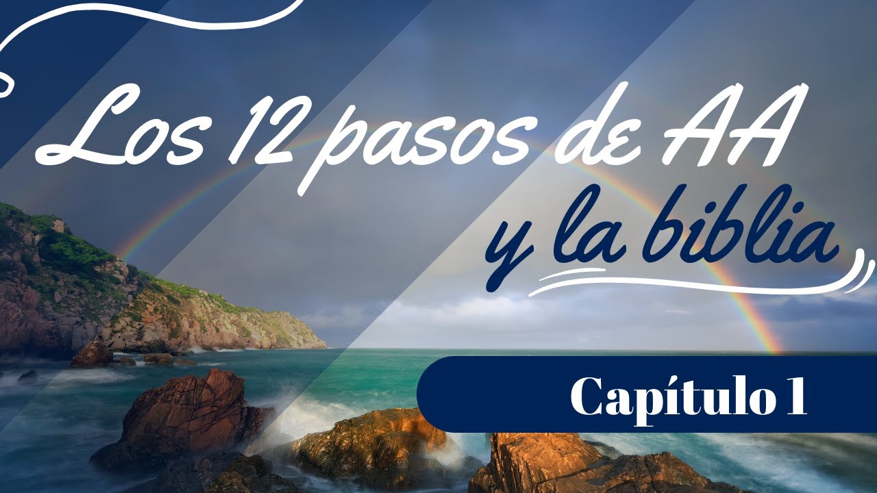 Los Doce Pasos de AA y la Biblia. Introducción 1er parte