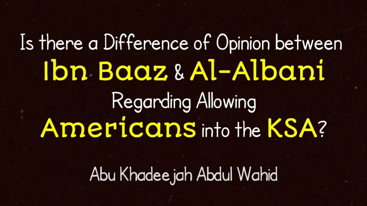 Is there a Difference of Opinion between Ibn Baaz & Albani Regarding Allowing American into the KSA?