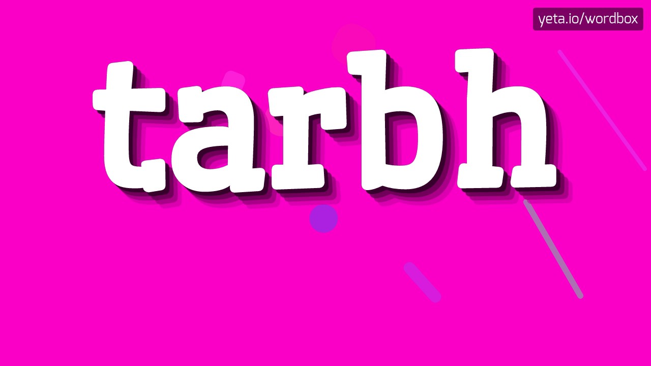 TARBH - HOW TO PRONOUNCE IT!?