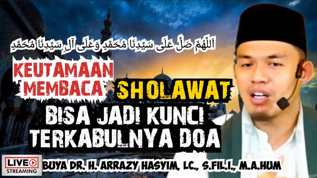 Keutamaan Membaca Sholawat, Bisa Jadi Kunci Terkabulnya Doa - BUYA ARRAZY HASYIM