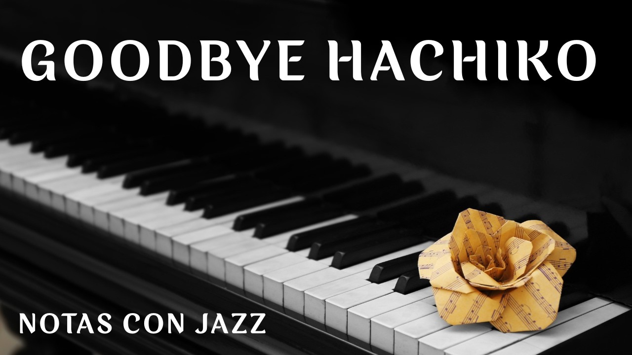 Goodbye Hachiko - Piano cover// Notas con Jazz