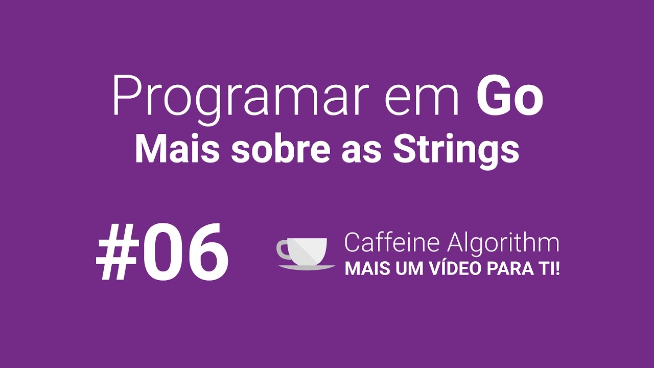 Programar em Go #06 - Mais sobre as Strings