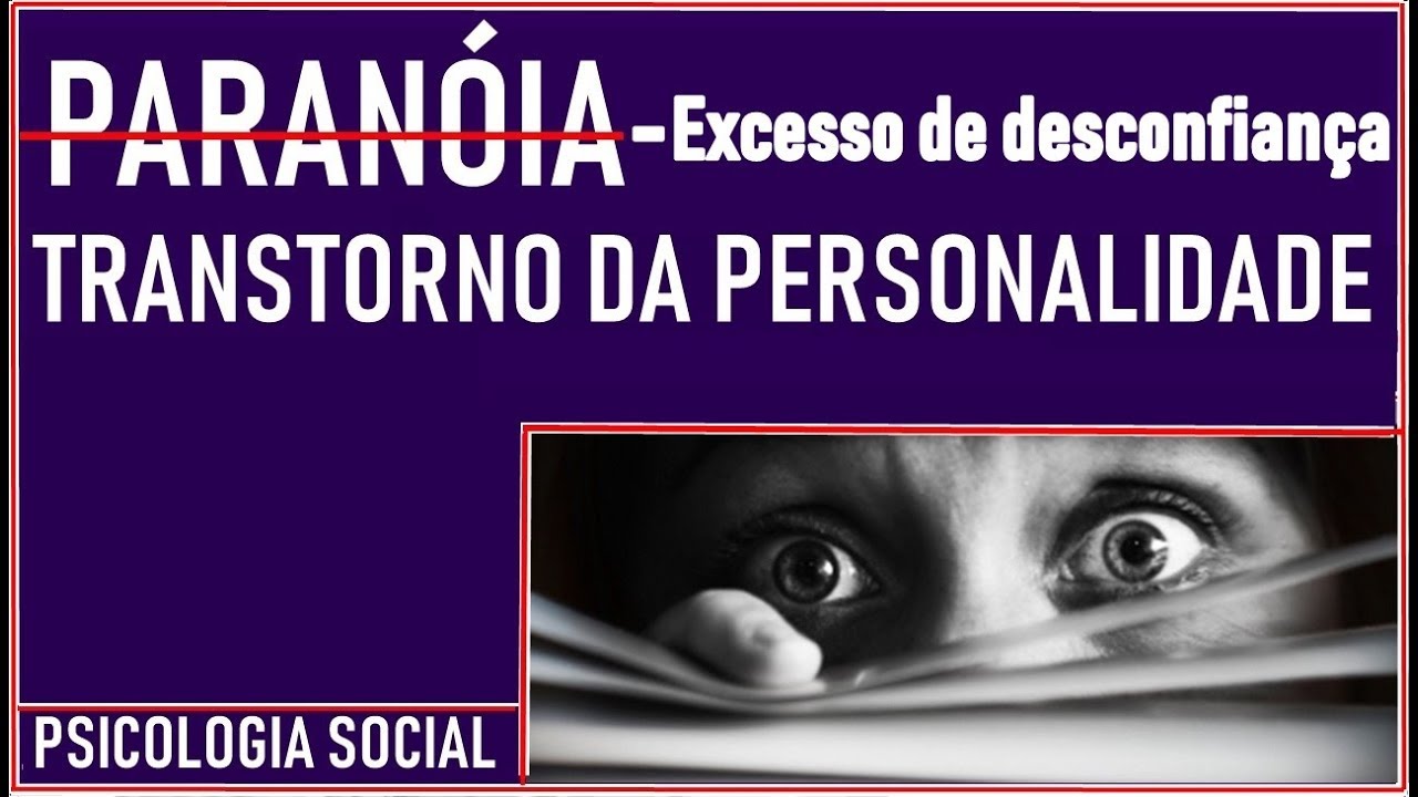 PARANOIA- TRANSTORNO DE PERSONALIDADE- PSICOLOGIA SOCIAL