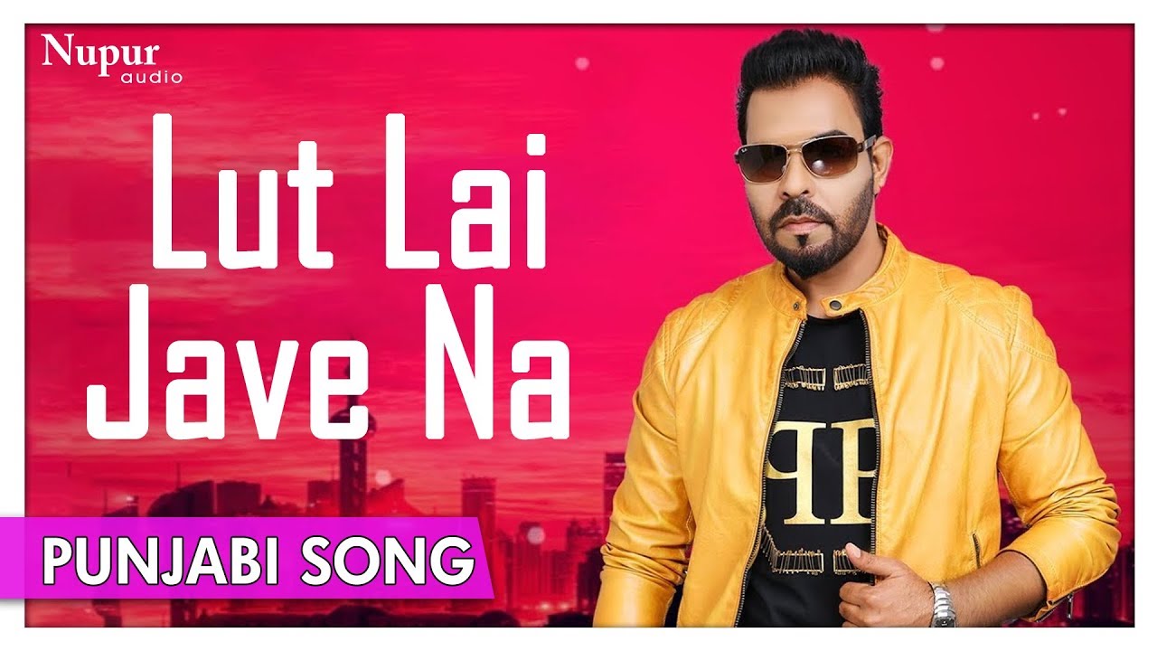 Lut Lai Jave Na - Official Punjabi Video Song - Kanth Kaler - Nupur Audio