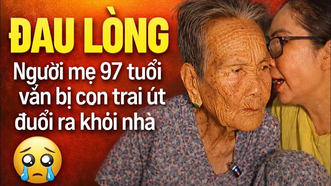Tày Trời: Người Mẹ 97 Tuổi Bị Con Đuổi Ra Khỏi Nhà| Xem không khỏi rớt nước mắt #tintuc 
