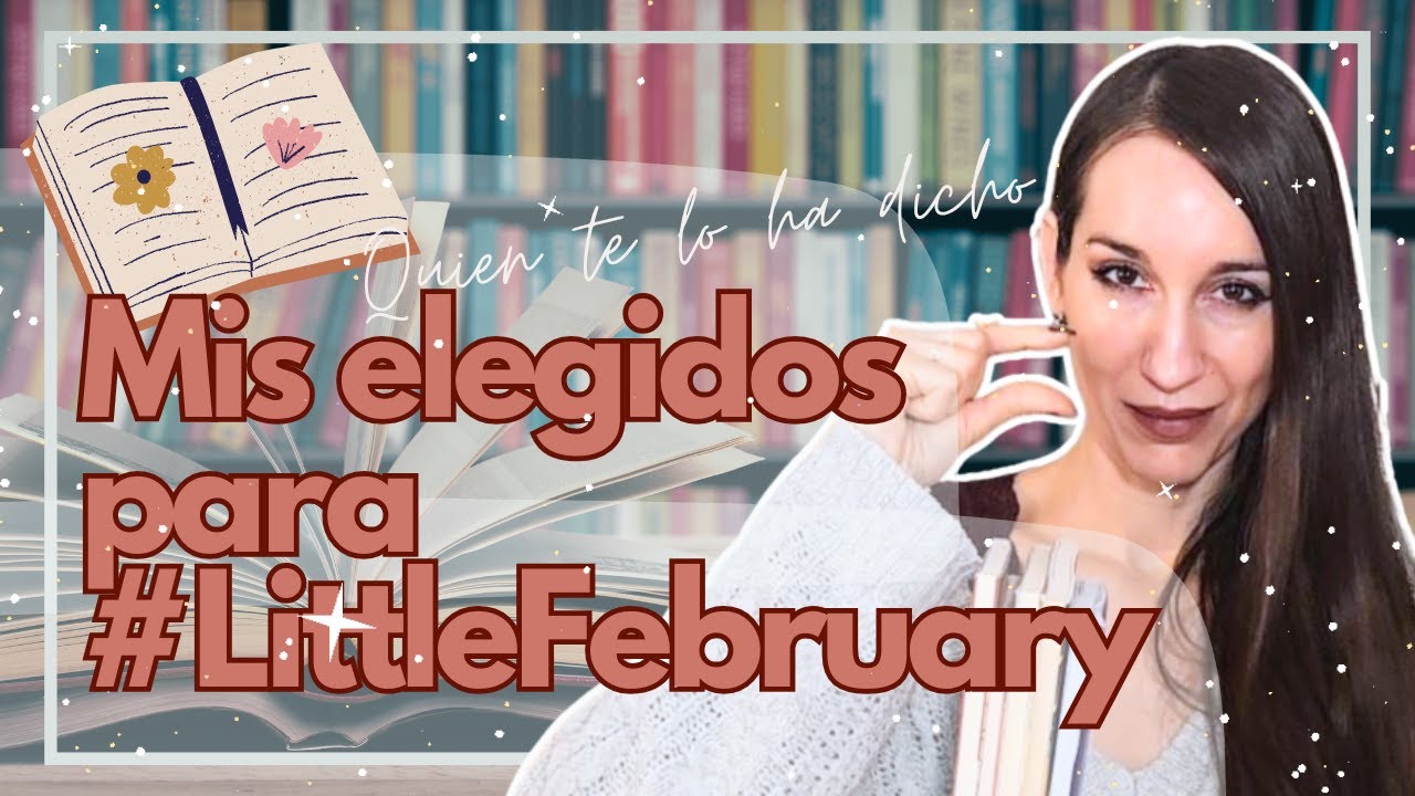 Mis libros para #LittleFebruary de @Quién te lo ha dicho | Libros al Alba