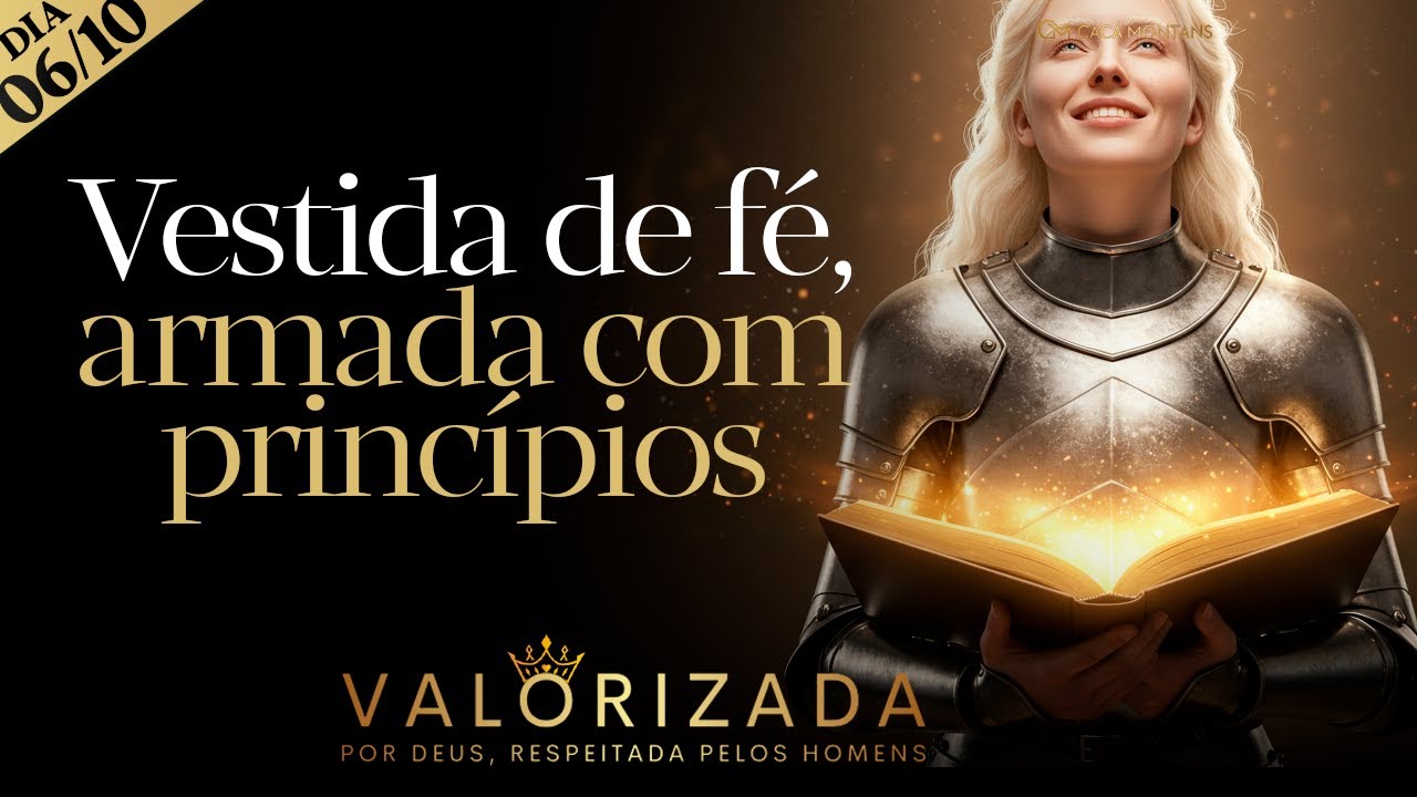 Dia 06/10- Você Não é Fraca: Está Vestida de Fé e Armadura de Princípios!
