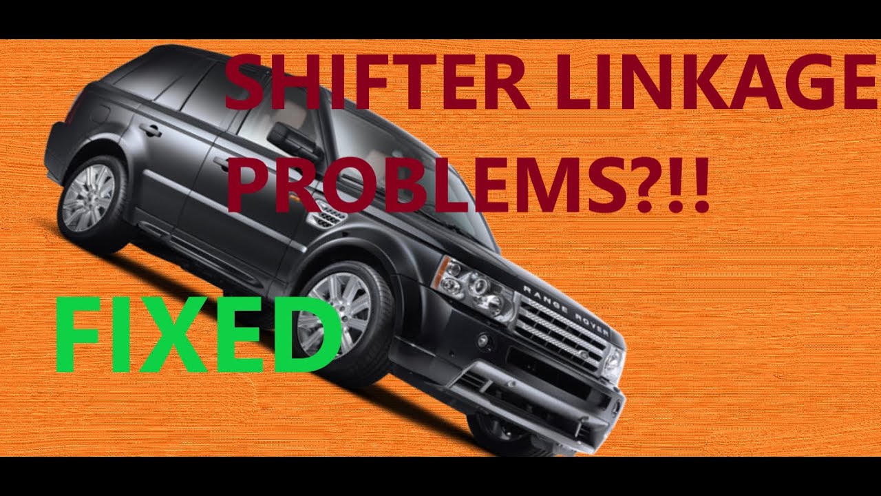 HOW TO FIX LAND ROVER, RANGE ROVER SHIFTER LINKAGE