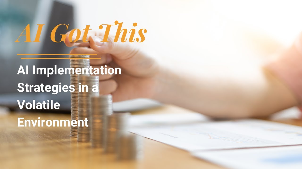 AI Got This - AI Implementation Strategies in a Volatile Environment