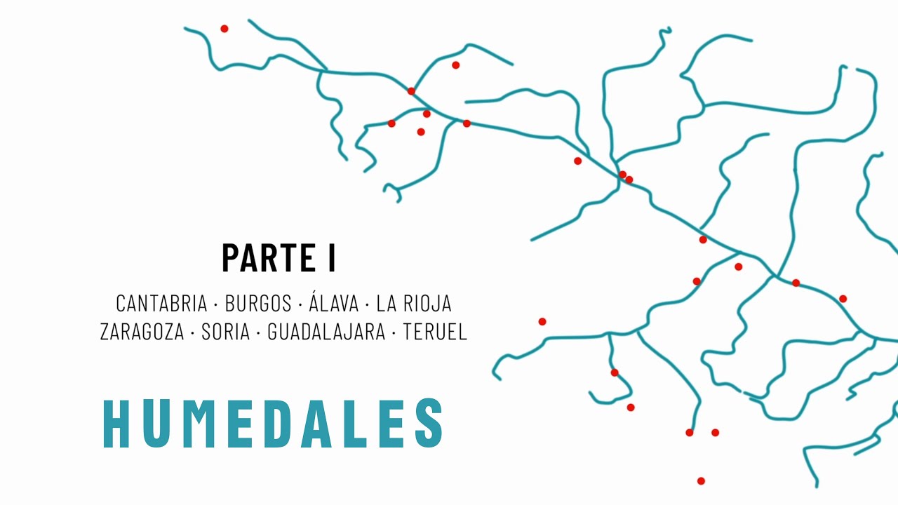 Parte 1 - Humedales en Cantabria, Burgos, Álava, La Rioja, Zaragoza, Soria, Guadalajara y Teruel