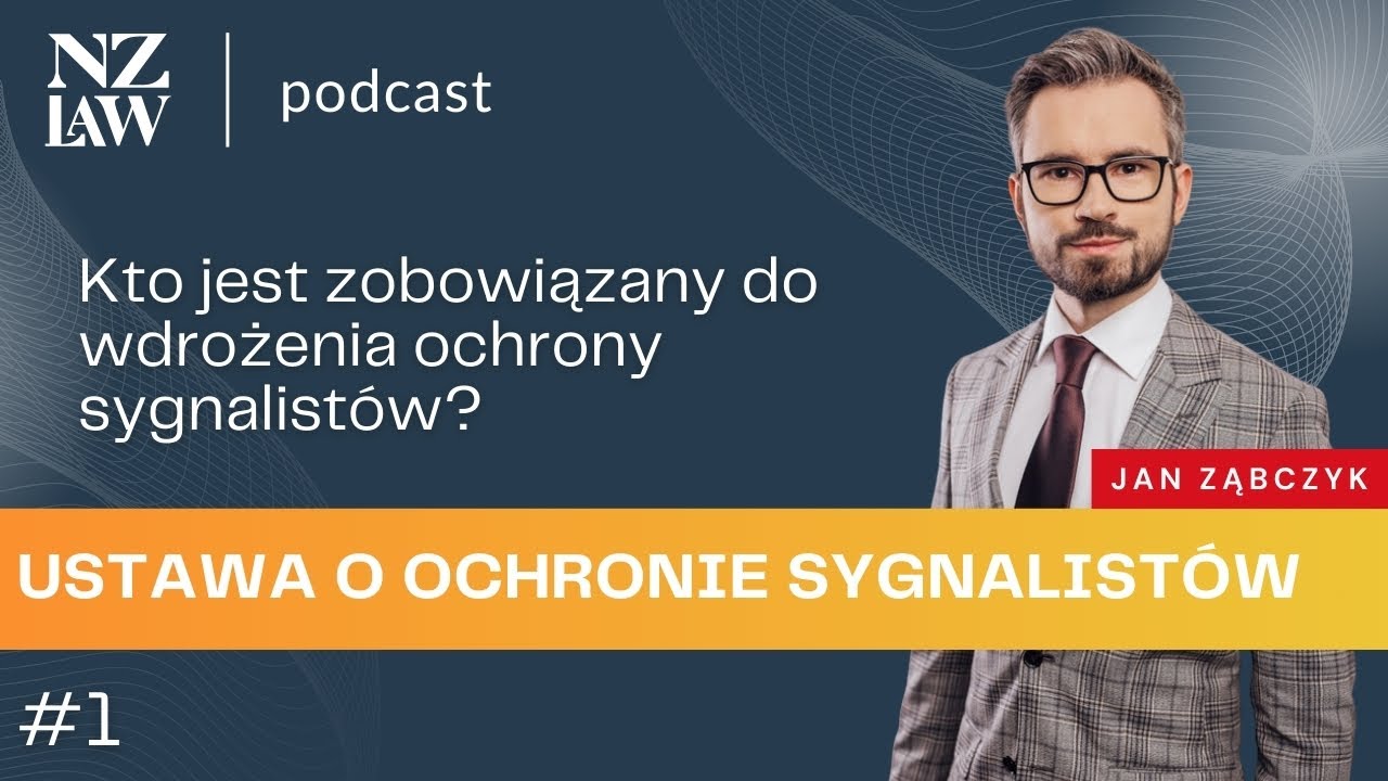 Ustawa o ochronie sygnalistów (odc. 1) – kto jest zobowiązany do wdrożenia? | r.pr. Jan Ząbczyk