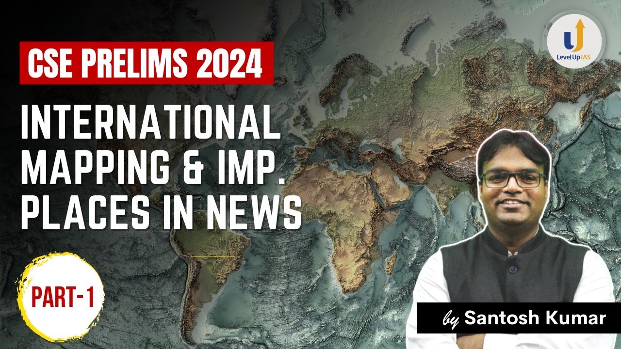 International Mapping & Important Places in News (PART-1) | CSE Prelims 2024 | by Santosh Kumar