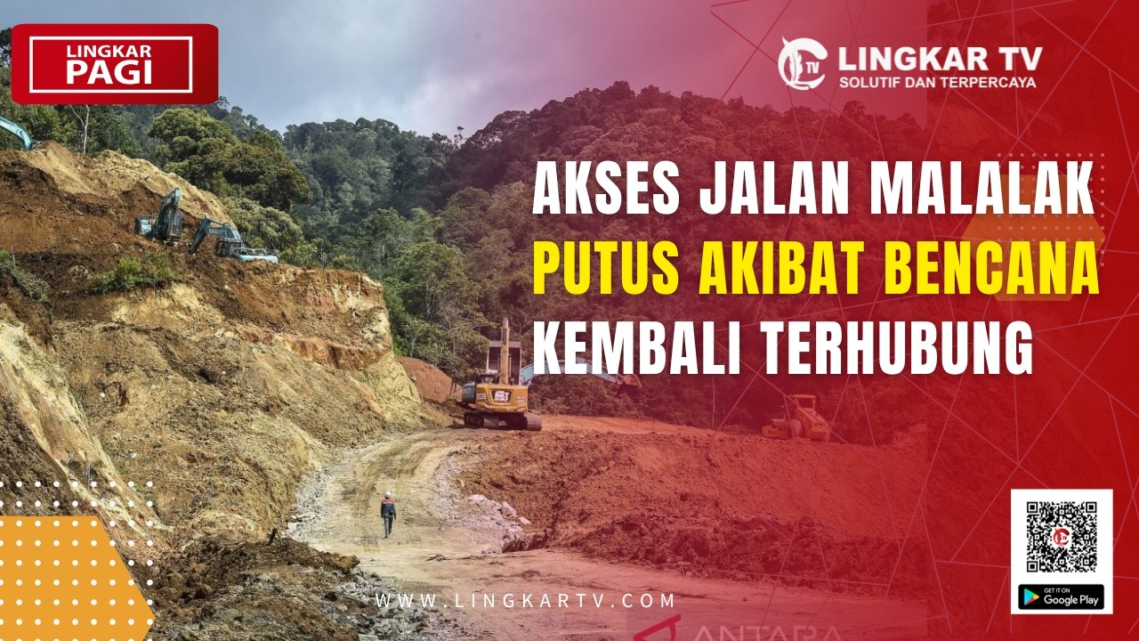 AKSES JALAN MALALAK PUTUS AKIBAT BENCANA KEMBALI TERHUBUNG | LINGKAR PAGI