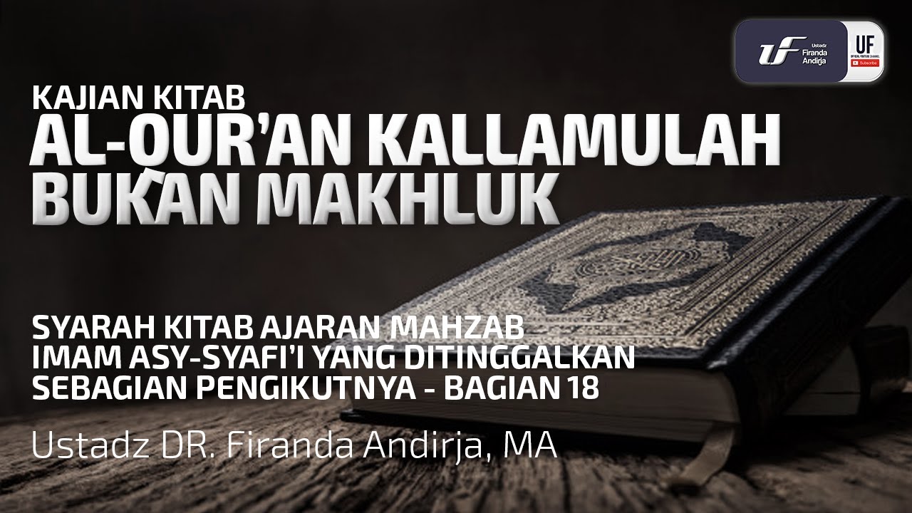 Al Qur'an Kalamullah Bukan Makhluk - Ustadz Dr. Firanda Andirja, M.A.