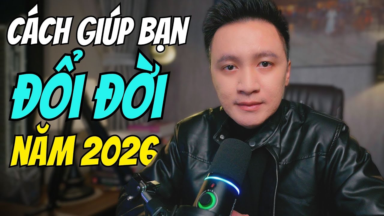 Cách giúp bạn ĐỔI ĐỜI trong năm 2026 ngay cả khi bạn bắt đầu từ con số 0