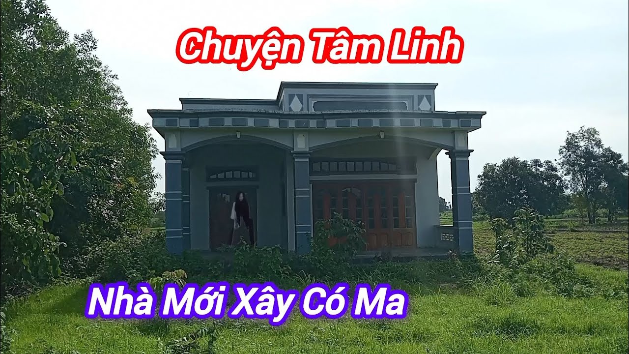 Nhà Mới Xây Có Ma Quỷ - chuyện Tâm Linh