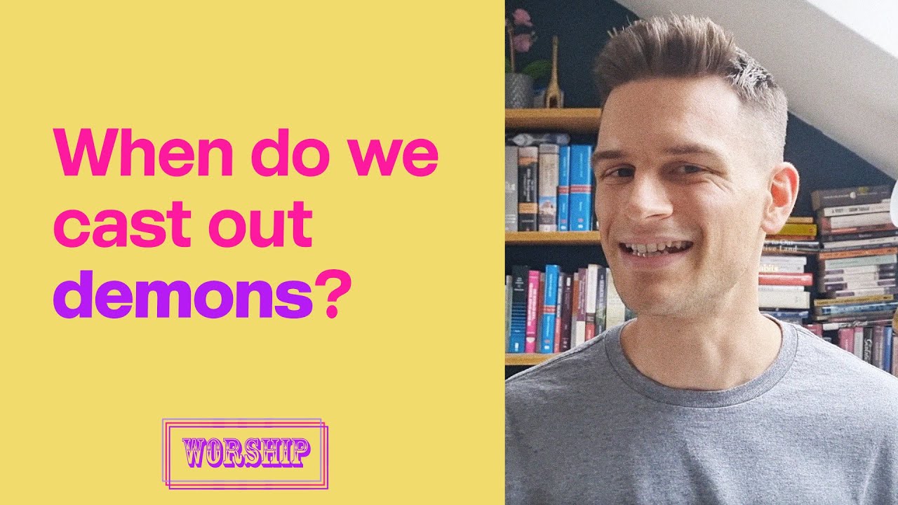 When do we cast out demons? (Worship Questions #7)