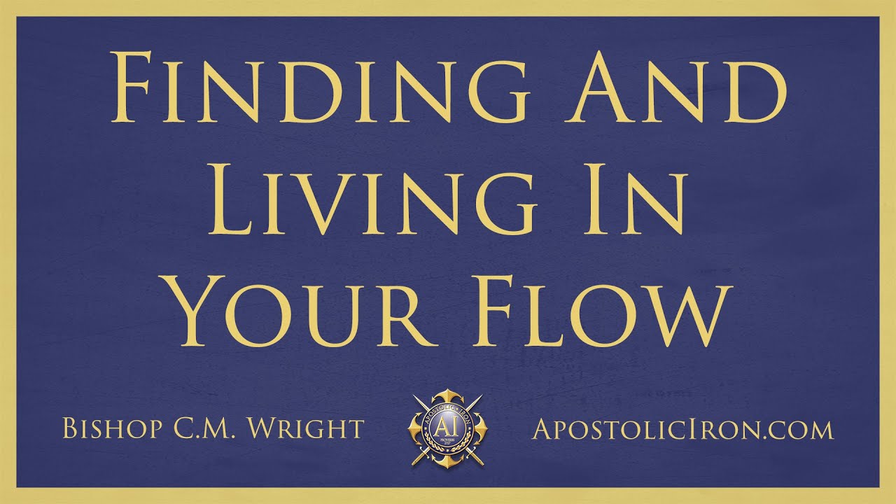 Finding And Living In Your Flow - Bishop C.M. Wright