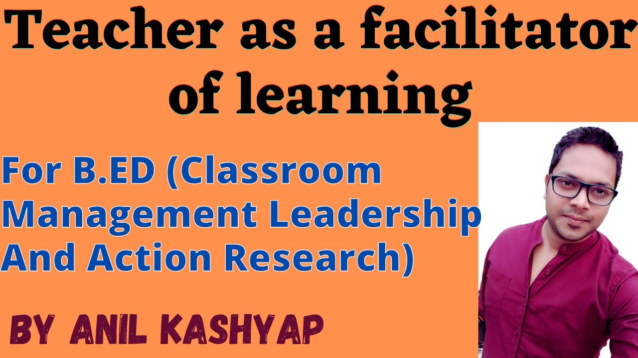 Teacher as a Facilitator of Learning |For B.Ed,Classroom Management Leadership And Action Research|