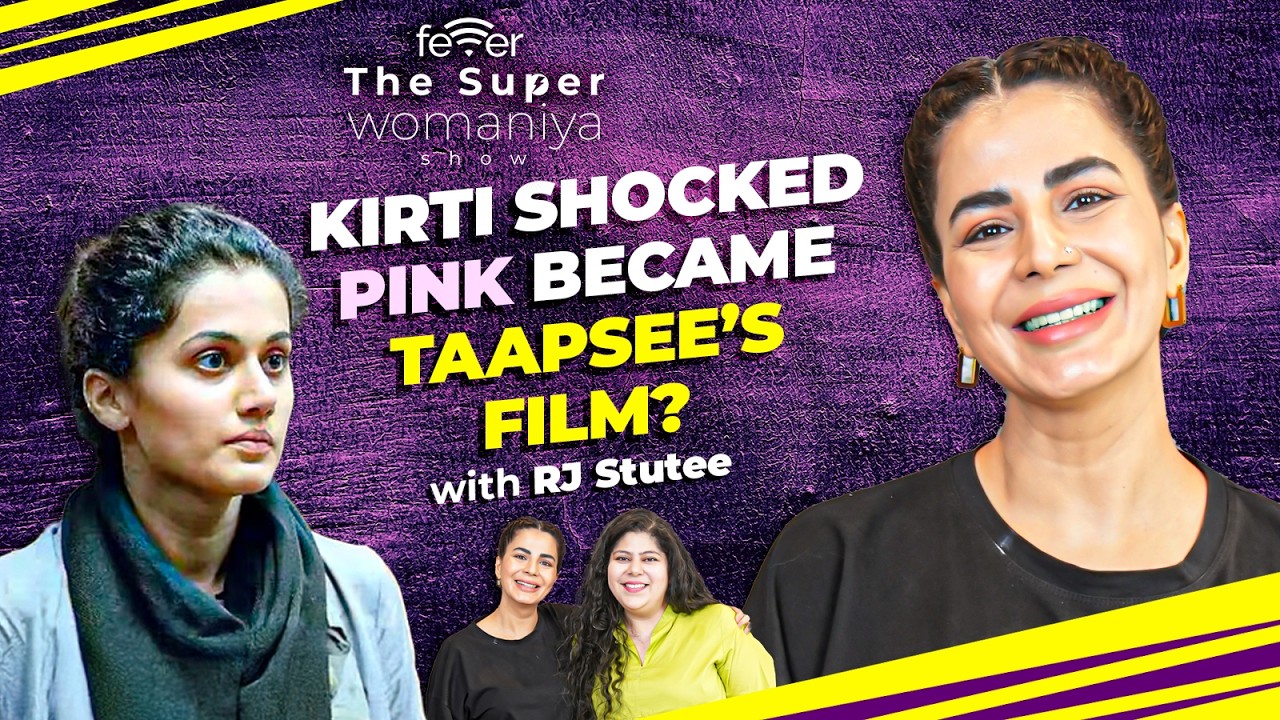 Kirti Kulhari on Taapsee and Pink | RJ Stutee