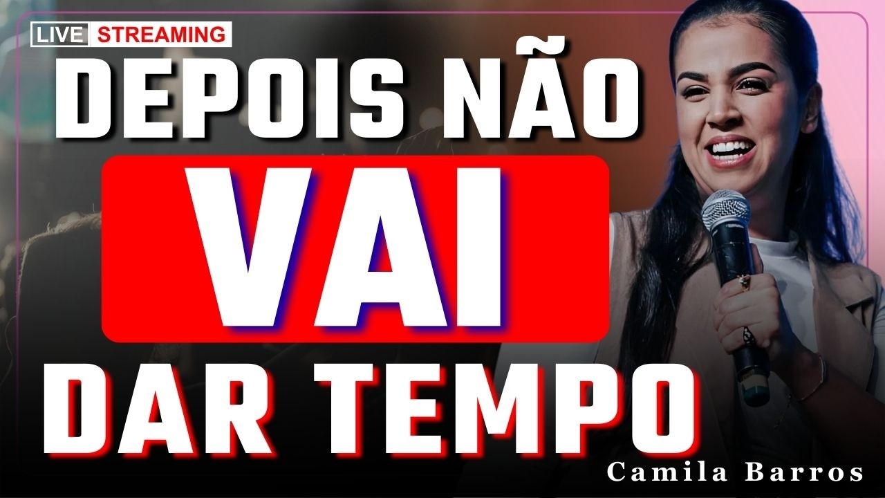 Depois Não Vai Dar Tempo: Prepare Seu Azeite Espiritual Hoje | Camila Barros