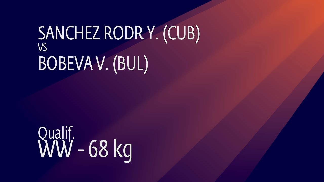 Qual. WW - 68 kg: Y. SANCHEZ RODR (CUB) v. V. BOBEVA (BUL)