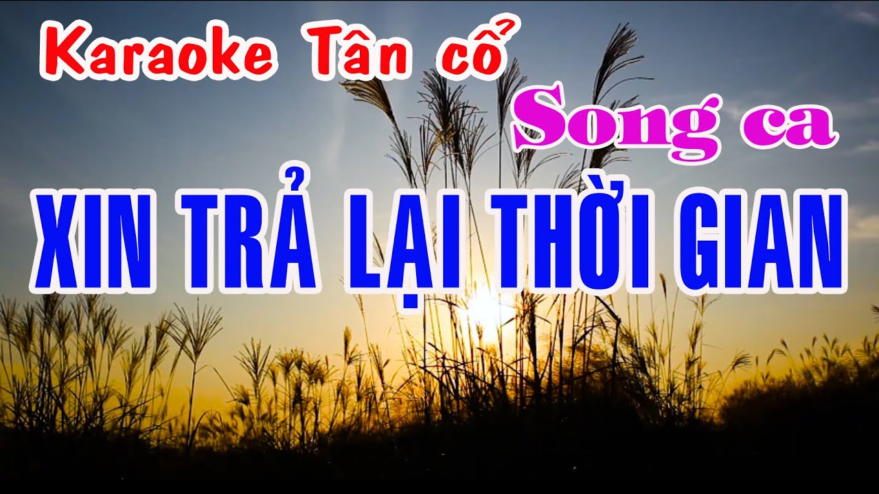 Karaoke tân cổ XIN TRẢ LẠI THỜI GIAN - SONG CA