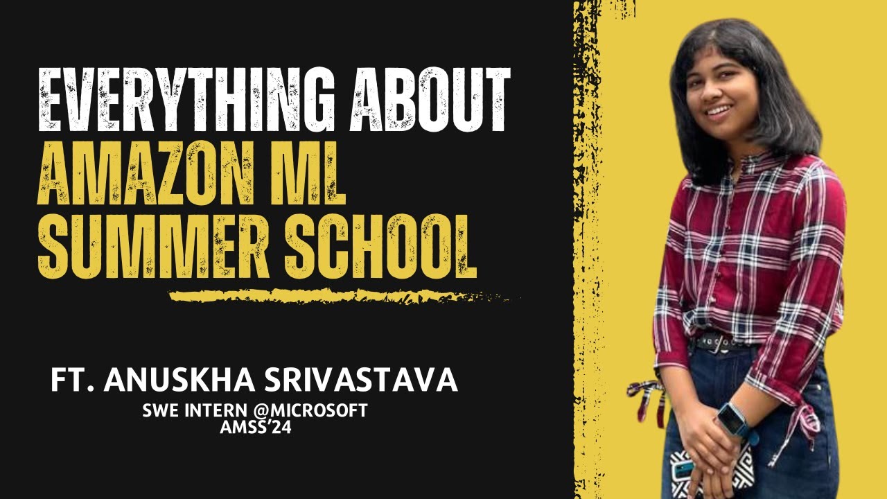 Know Everything about Amazon ML Summer School | ft. Anushka Srivastava | SWE Intern @Microsoft