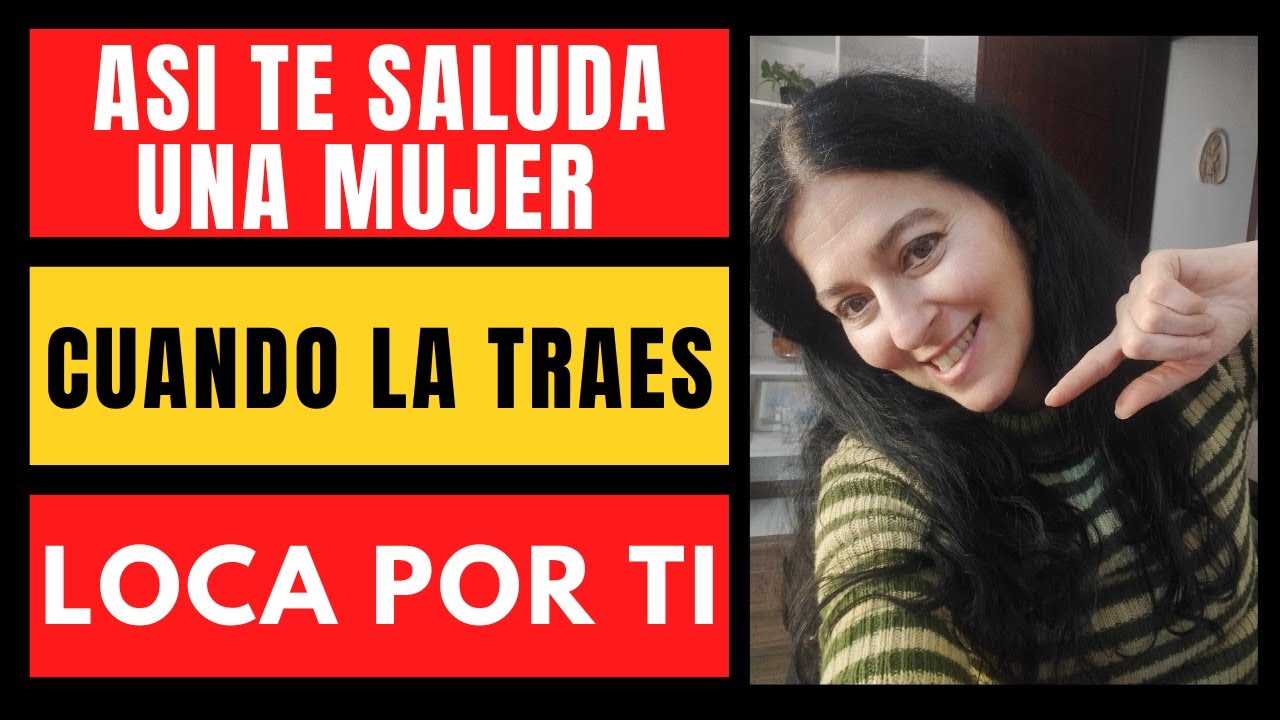 Si Te Saluda Así La Traes LOCA POR TI... Asi TE SALUDA una MUJER cuando LE GUSTAS