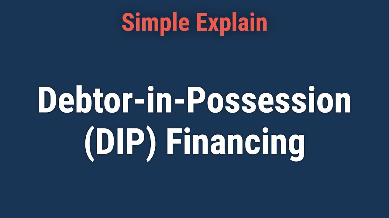 What Is Debtor-in-Possession (DIP) Financing?